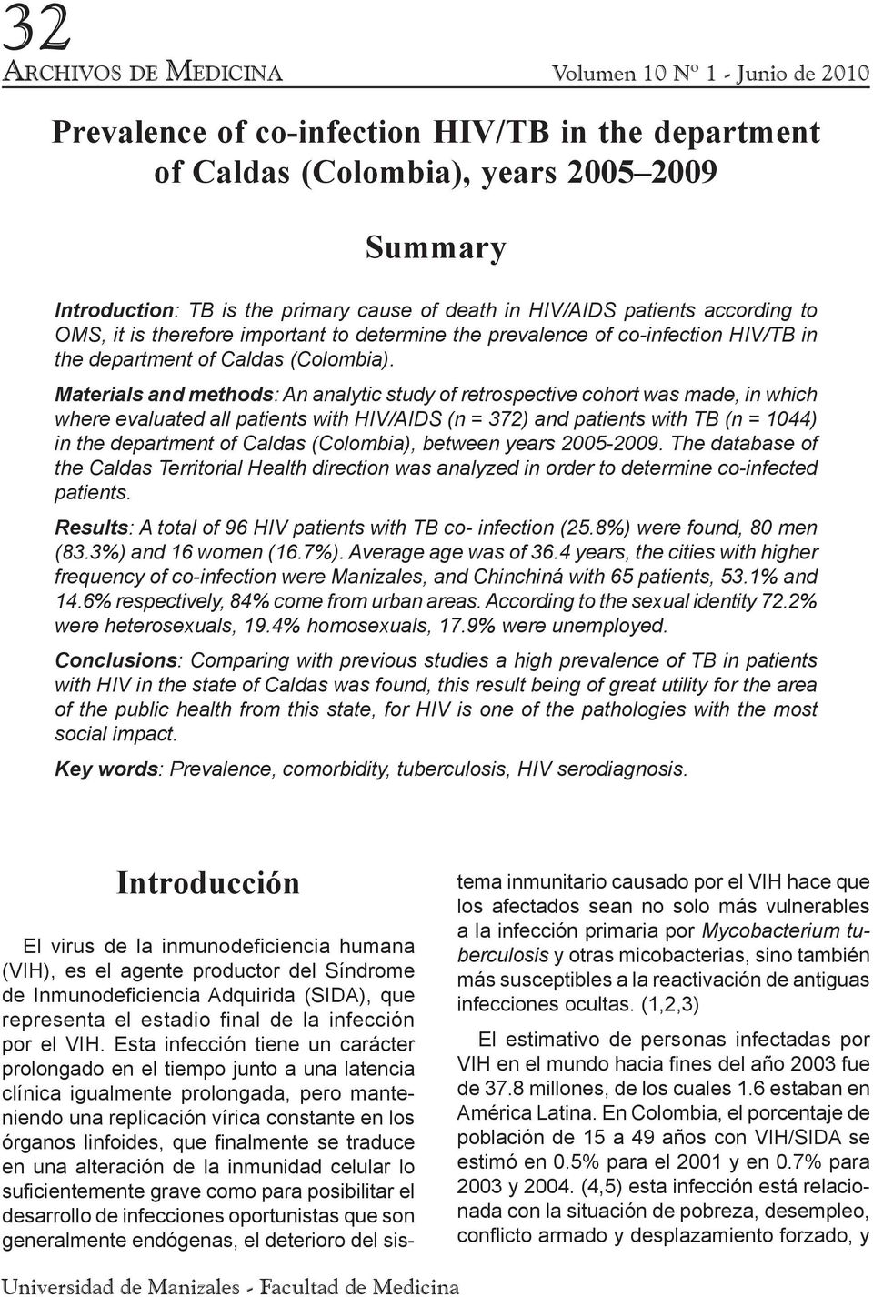 Materials and methods: An analytic study of retrospective cohort was made, in which where evaluated all patients with HIV/AIDS (n = 372) and patients with TB (n = 1044) in the department of Caldas