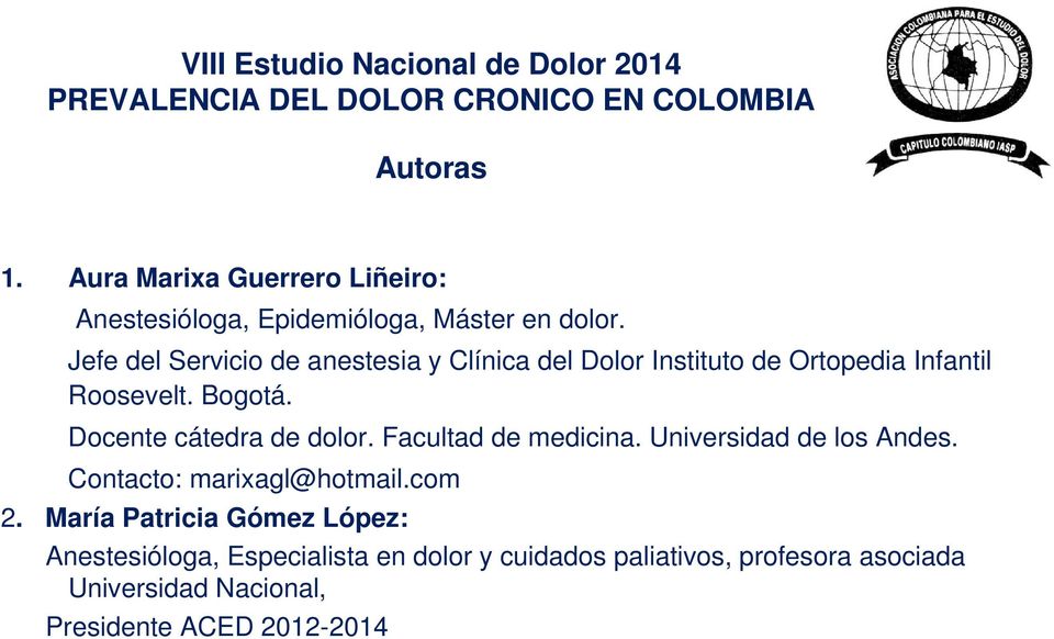 Jefe del Servicio de anestesia y Clínica del Dolor Instituto de Ortopedia Infantil Roosevelt. Bogotá. Docente cátedra de dolor.