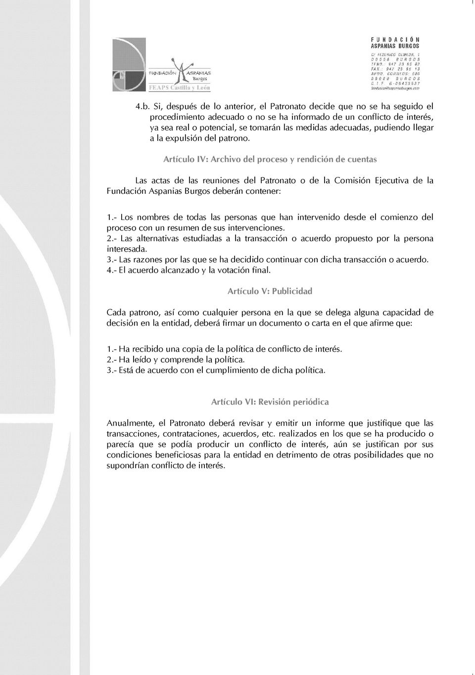 Artículo IV: Archivo del proceso y rendición de cuentas Las actas de las reuniones del Patronato o de la Comisión Ejecutiva de la Fundación Aspanias Burgos deberán contener: 1.