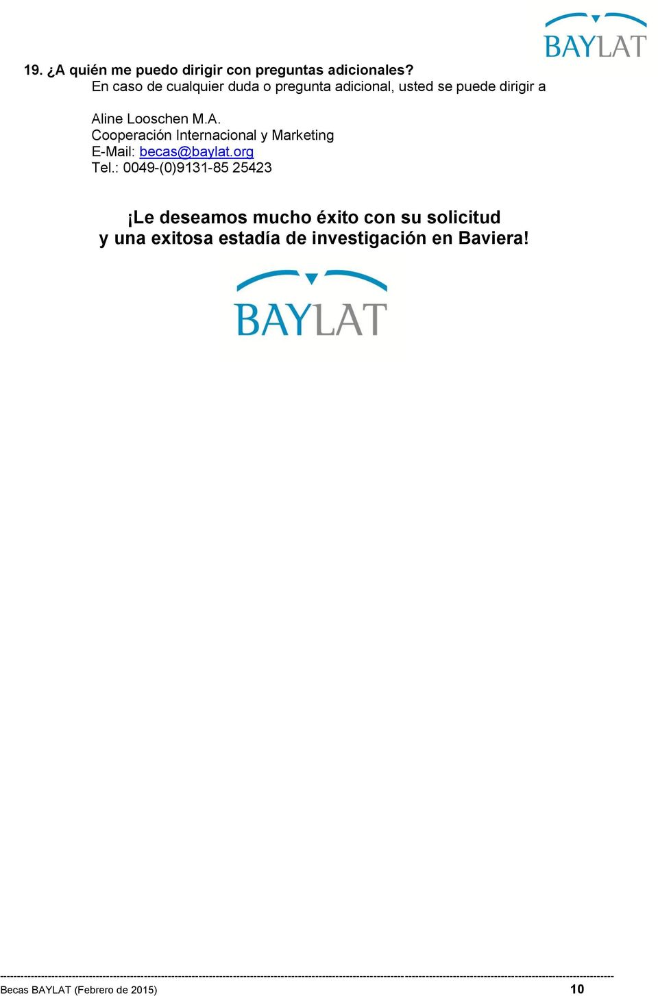 ine Looschen M.A. Cooperación Internacional y Marketing E-Mail: becas@baylat.org Tel.