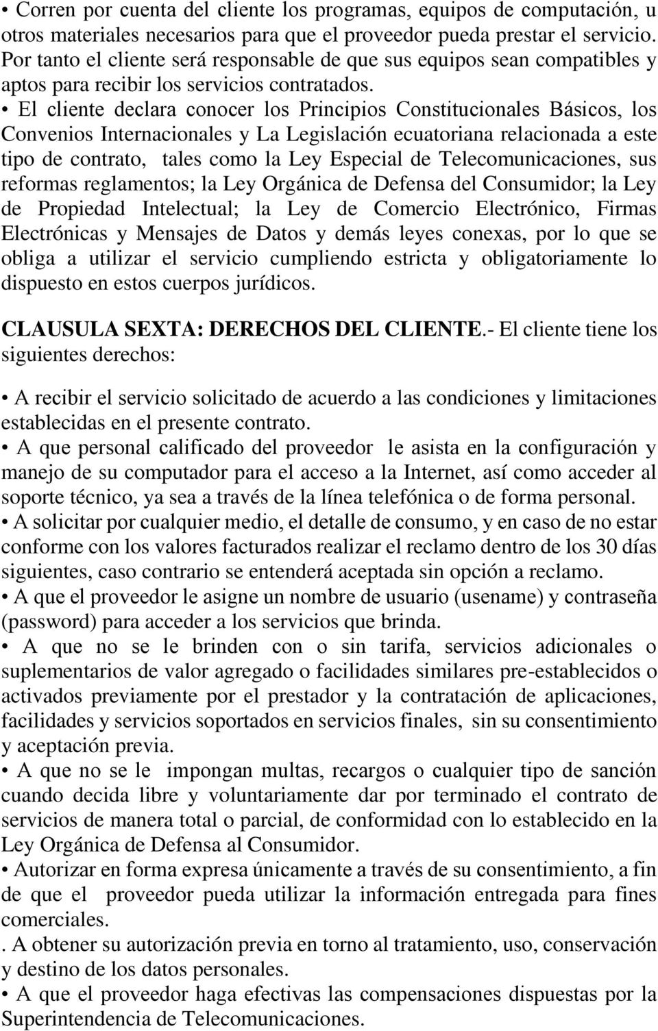 El cliente declara conocer los Principios Constitucionales Básicos, los Convenios Internacionales y La Legislación ecuatoriana relacionada a este tipo de contrato, tales como la Ley Especial de