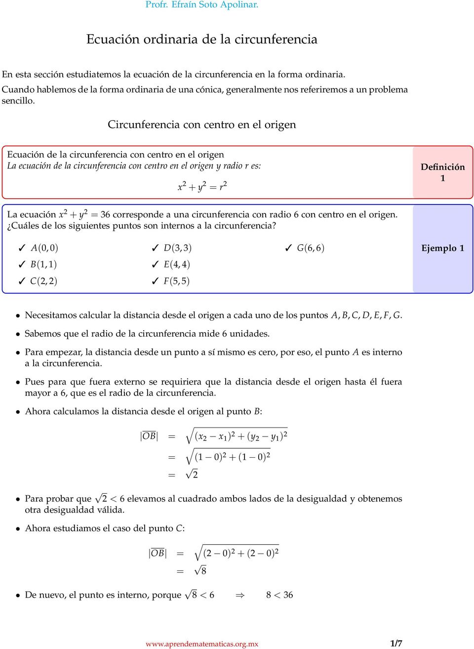Circunferencia con centro en el origen Ecuación de la circunferencia con centro en el origen La ecuación de la circunferencia con centro en el origen radio r es: + = r Definición La ecuación + = 36