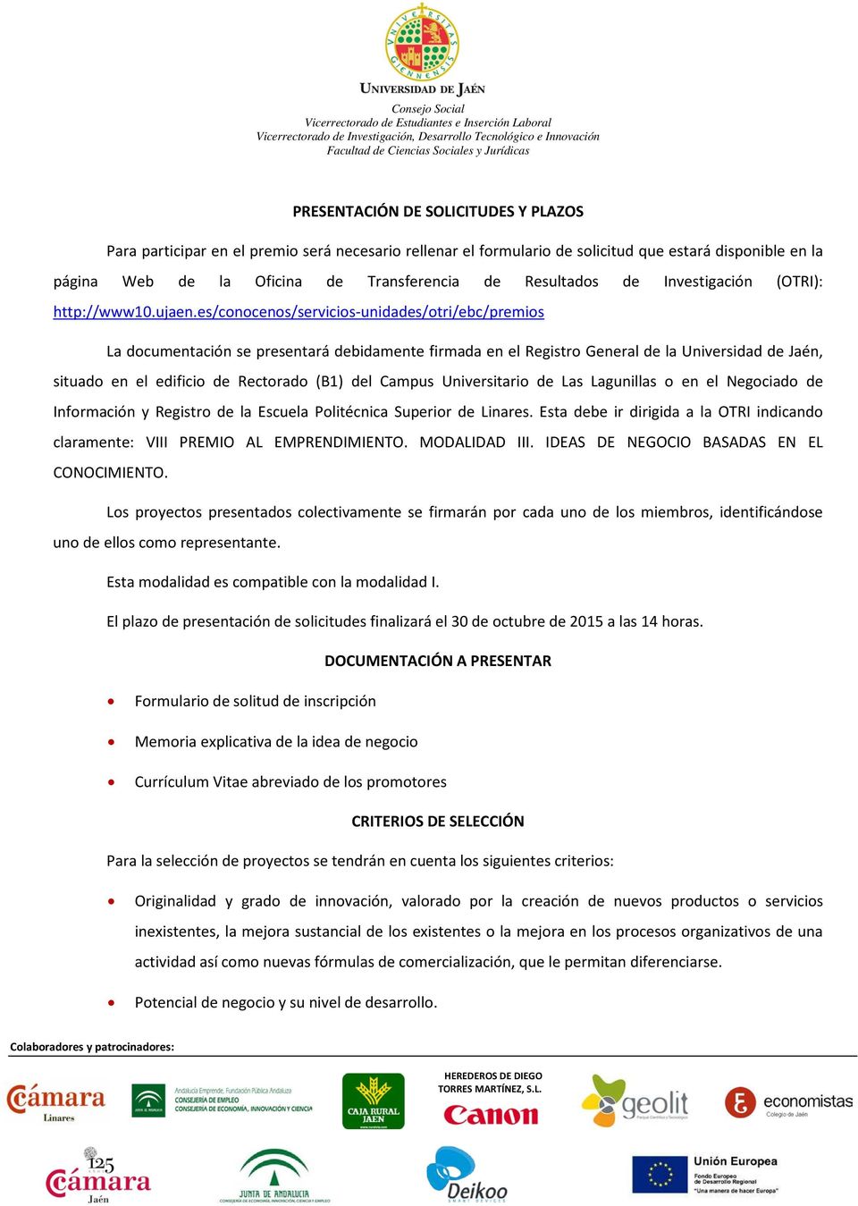 es/conocenos/servicios-unidades/otri/ebc/premios La documentación se presentará debidamente firmada en el Registro General de la Universidad de Jaén, situado en el edificio de Rectorado (B1) del