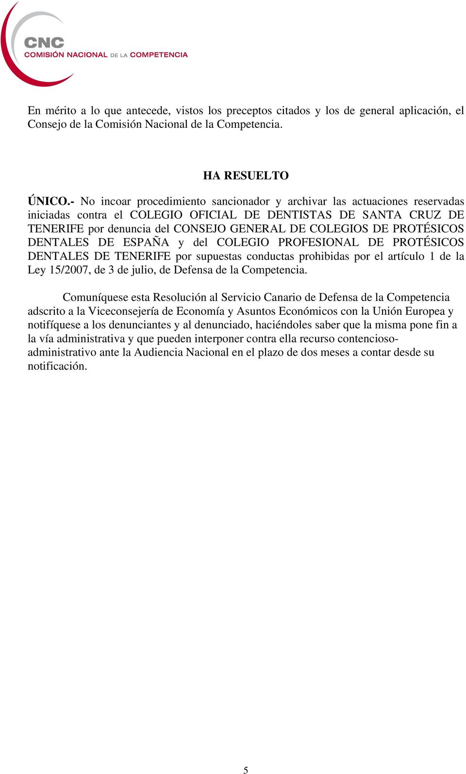 PROTÉSICOS DENTALES DE ESPAÑA y del COLEGIO PROFESIONAL DE PROTÉSICOS DENTALES DE TENERIFE por supuestas conductas prohibidas por el artículo 1 de la Ley 15/2007, de 3 de julio, de Defensa de la