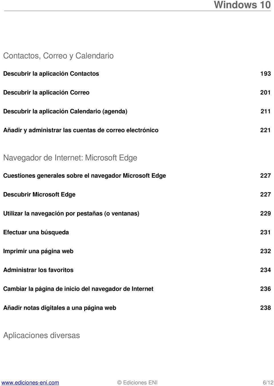 Edge 227 Descubrir Microsoft Edge 227 Utilizar la navegación por pestañas (o ventanas) 229 Efectuar una búsqueda 231 Imprimir una página web 232