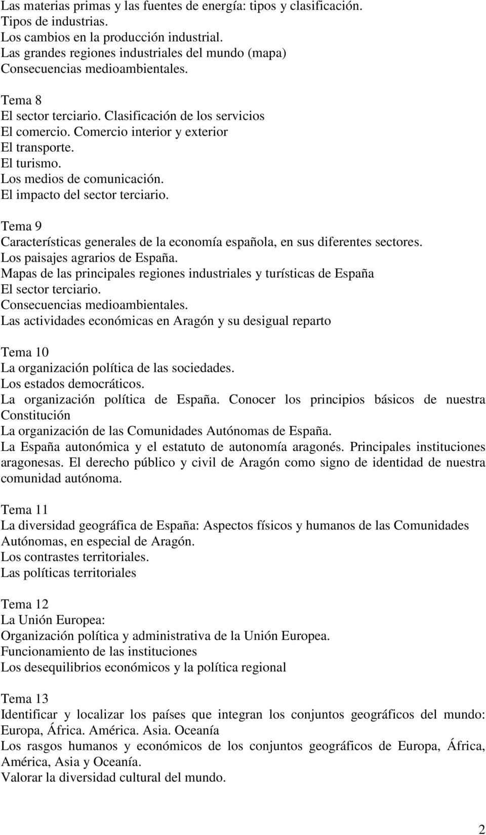 El turismo. Los medios de comunicación. El impacto del sector terciario. Tema 9 Características generales de la economía española, en sus diferentes sectores. Los paisajes agrarios de España.