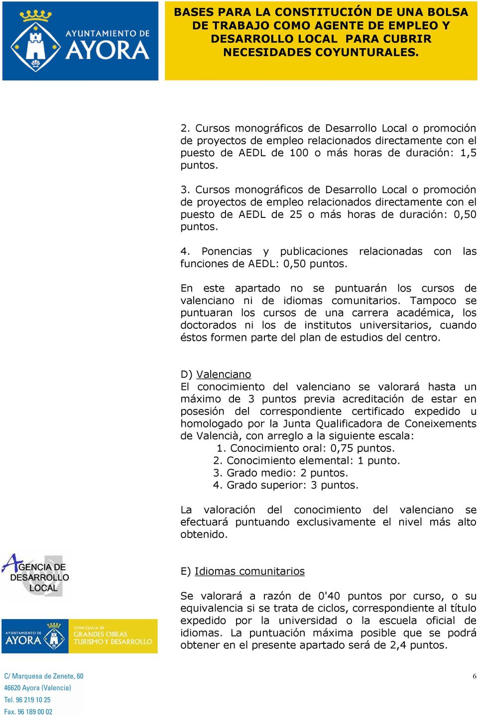 Ponencias y publicaciones relacionadas con las funciones de AEDL: 0,50 puntos. En este apartado no se puntuarán los cursos de valenciano ni de idiomas comunitarios.