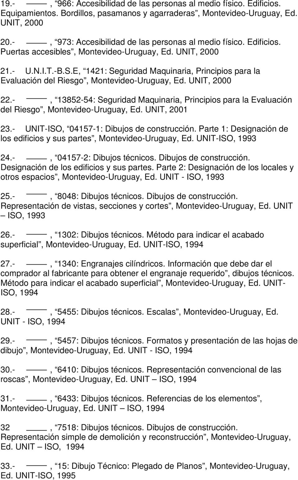 E, 1421: Seguridad Maquinaria, Principios para la Evaluación del Riesgo, Montevideo-Uruguay, Ed. UNIT, 2000 22.