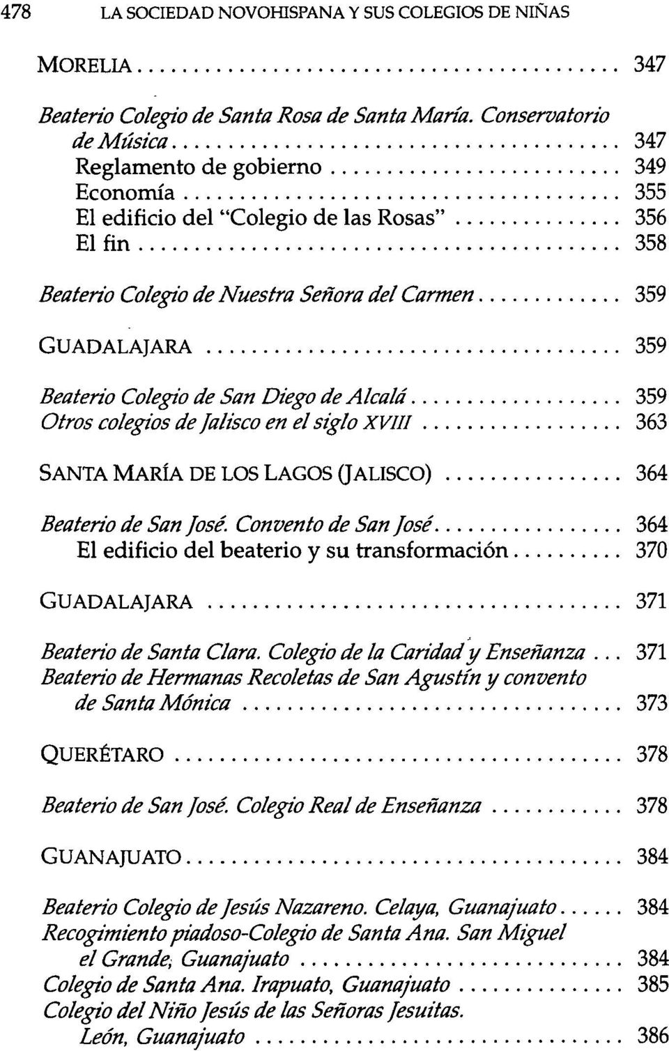 Colegio de San Diego de Alcalá 359 Otros colegios de Jalisco en el siglo XVIII 363 SANTA MARÍA DE LOS LAGOS (JALISCO) 364 Beaterío de San José.
