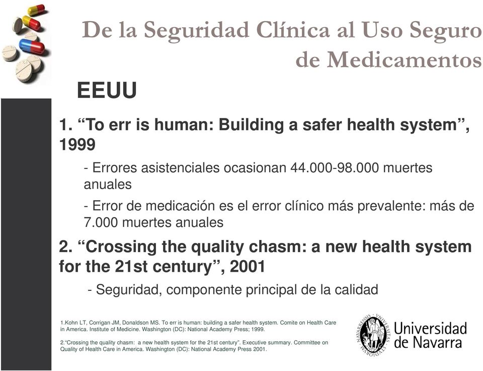 Crossing the quality chasm: a new health system for the 21st century, 2001 - Seguridad, componente principal de la calidad 1.Kohn LT, Corrigan JM, Donaldson MS.