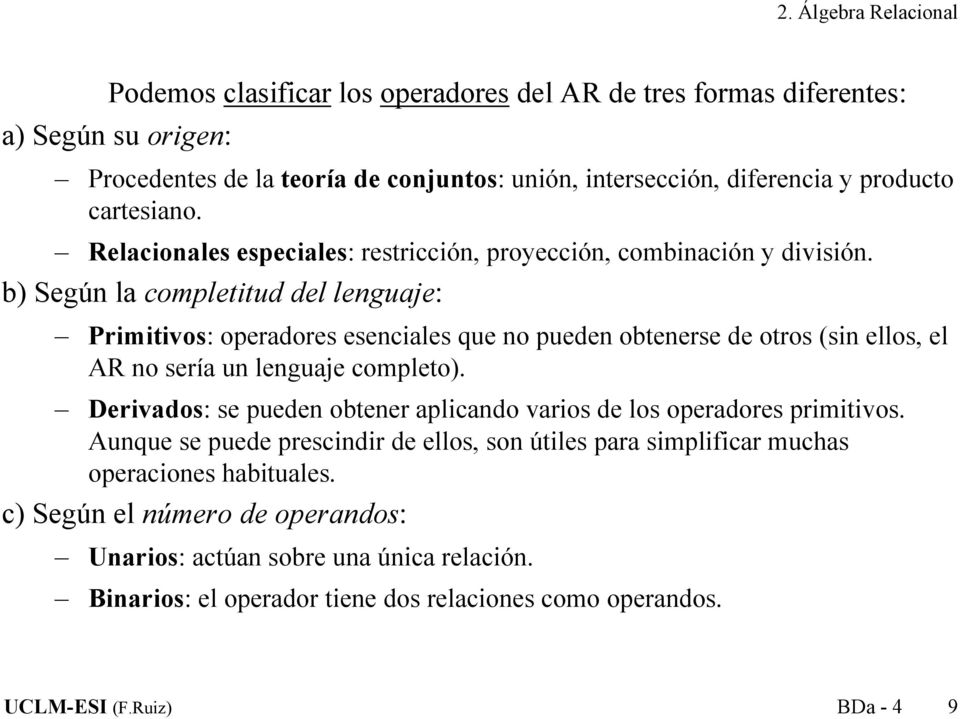b) Según la completitud del lenguaje: Primitivos: operadores esenciales que no pueden obtenerse de otros (sin ellos, el AR no sería un lenguaje completo).