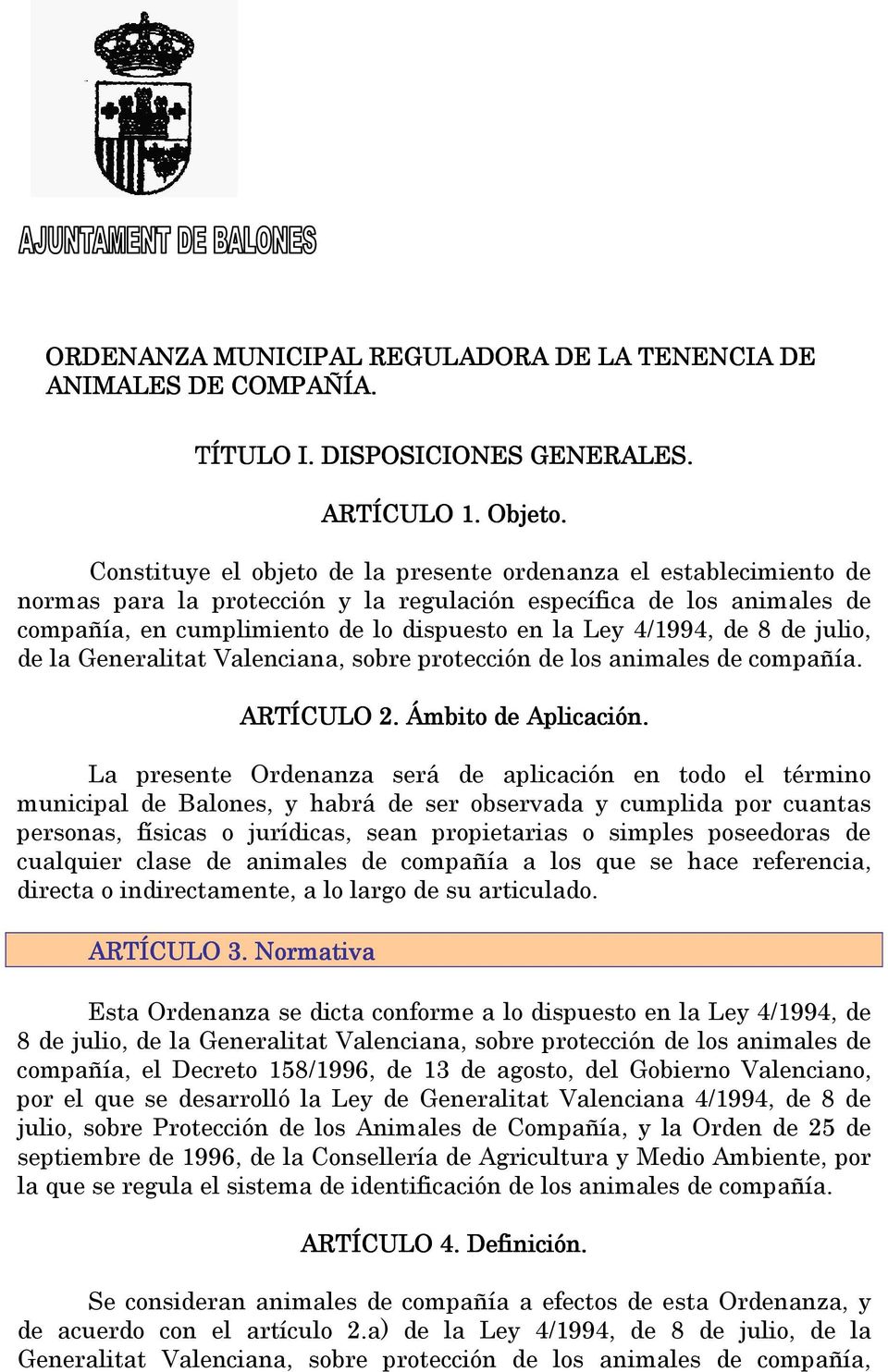 de 8 de julio, de la Generalitat Valenciana, sobre protección de los animales de compañía. ARTÍCULO 2. Ámbito de Aplicación.