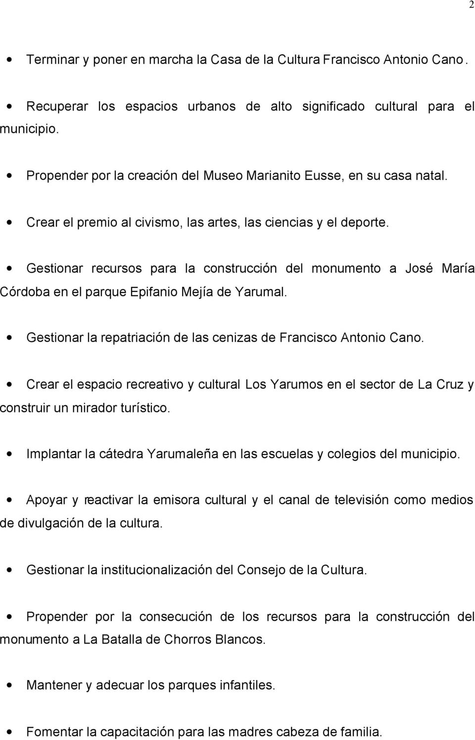 Gestionar recursos para la construcción del monumento a José María Córdoba en el parque Epifanio Mejía de Yarumal. Gestionar la repatriación de las cenizas de Francisco Antonio Cano.
