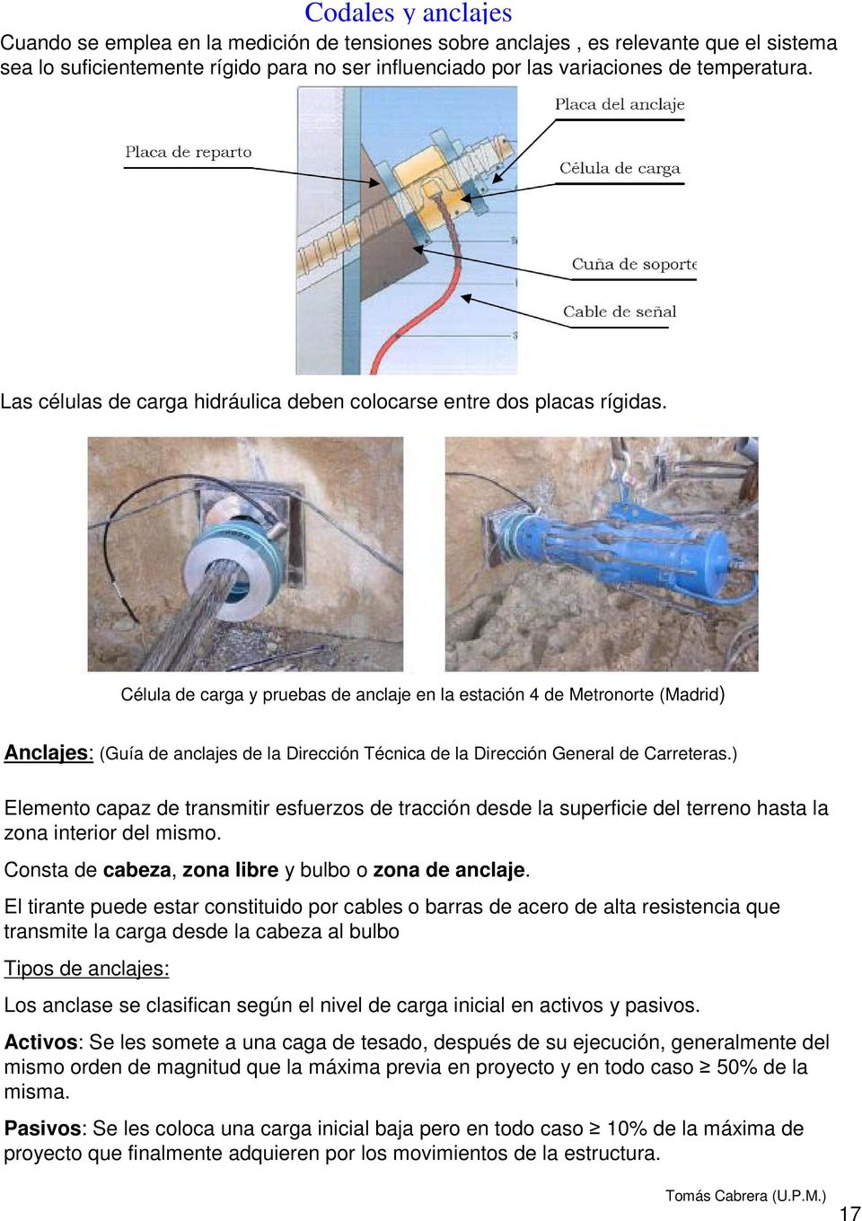 Célula de carga y pruebas de anclaje en la estación 4 de Metronorte (Madrid) Anclajes: (Guía de anclajes de la Dirección Técnica de la Dirección General de Carreteras.