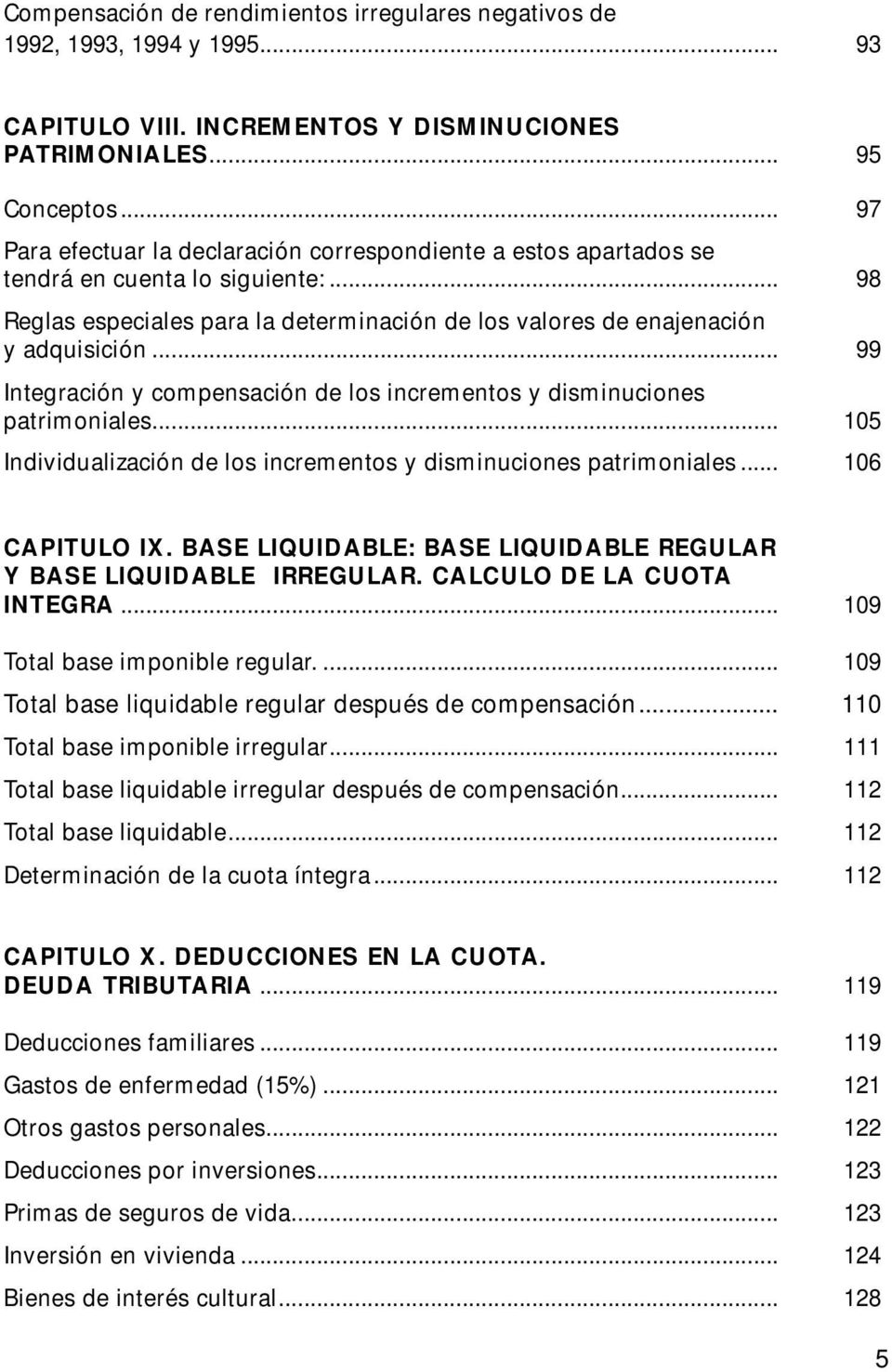 .. 99 Integración y compensación de los incrementos y disminuciones patrimoniales... 105 Individualización de los incrementos y disminuciones patrimoniales... 106 CAPITULO IX.