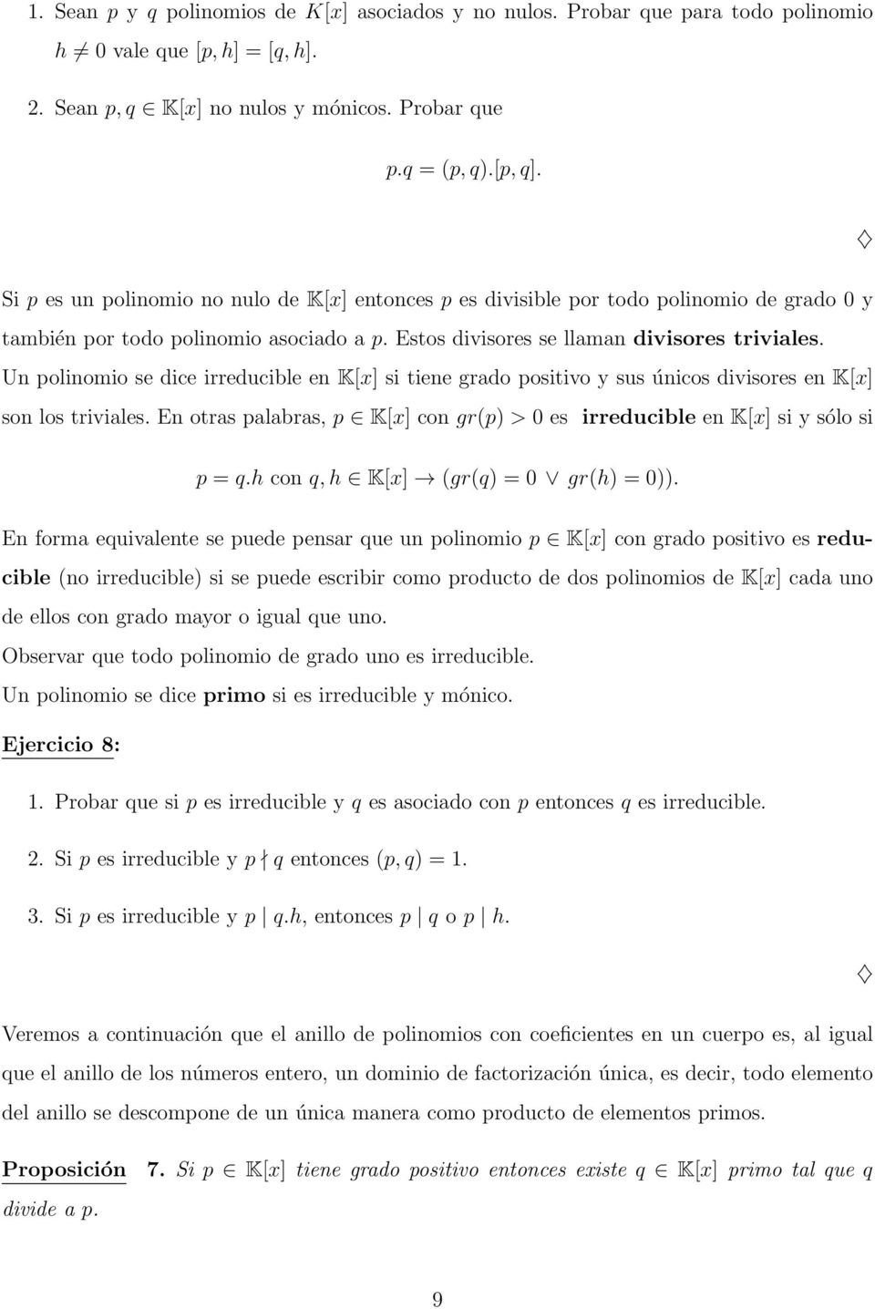 Un polinomio se dice irreducible en K[x] si tiene grado positivo y sus únicos divisores en K[x] son los triviales. En otras palabras, p K[x] con gr(p) > 0 es irreducible en K[x] si y sólo si p = q.