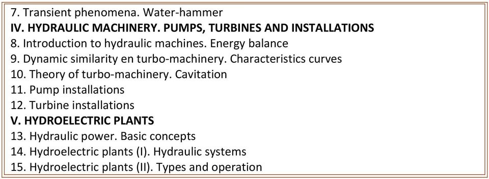 Characteristics curves 10. Theory of turbo machinery. Cavitation 11. Pump installations 12. Turbine installations V.