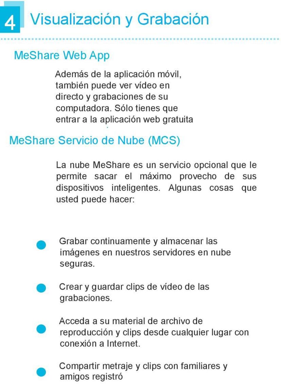 La nube MeShare es un servicio opcional que le permite sacar el máximo provecho de sus dispositivos inteligentes.