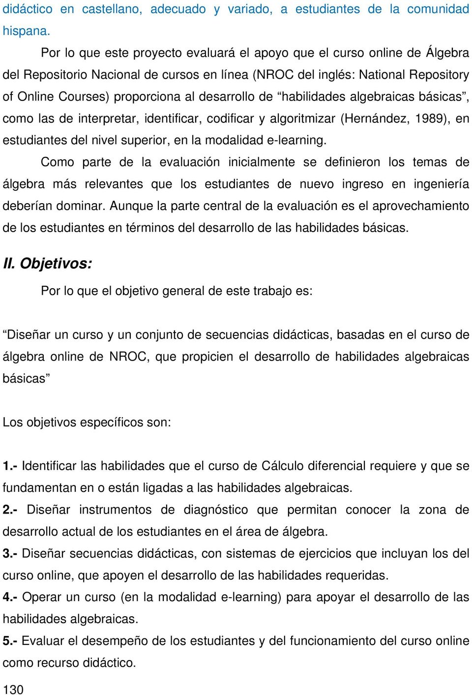desarrollo de habilidades algebraicas básicas, como las de interpretar, identificar, codificar y algoritmizar (Hernández, 1989), en estudiantes del nivel superior, en la modalidad e-learning.