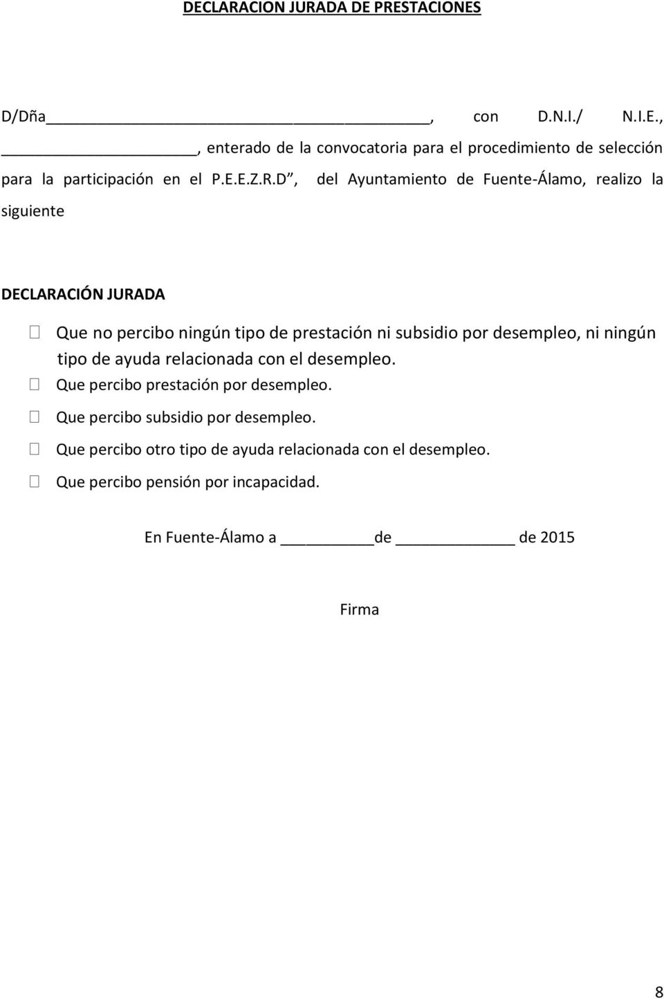 D, del Ayuntamiento de Fuente-Álamo, realizo la siguiente DECLARACIÓN JURADA Que no percibo ningún tipo de prestación ni subsidio por