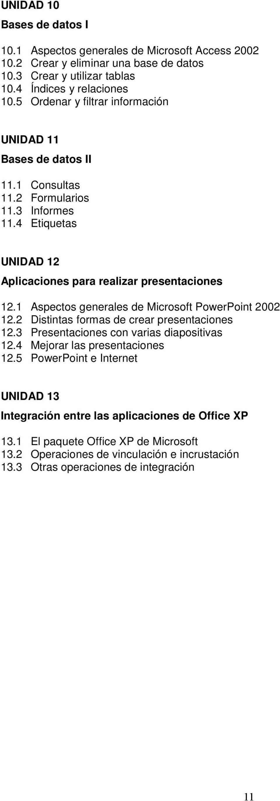 1 Aspectos generales de Microsoft PowerPoint 2002 12.2 Distintas formas de crear presentaciones 12.3 Presentaciones con varias diapositivas 12.4 Mejorar las presentaciones 12.
