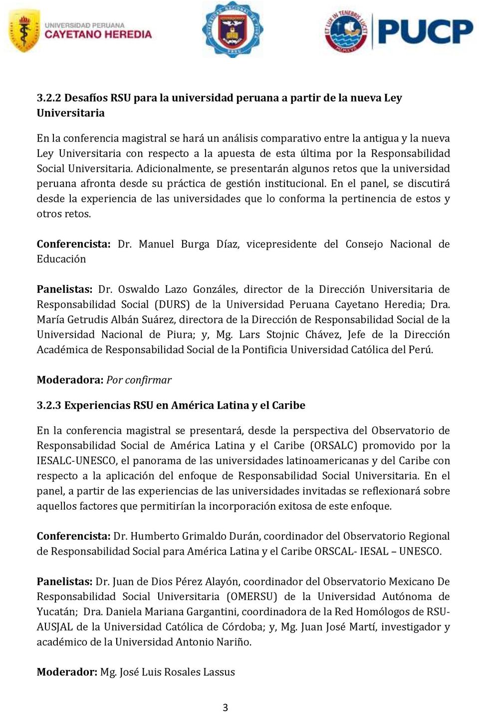 Adicionalmente, se presentarán algunos retos que la universidad peruana afronta desde su práctica de gestión institucional.