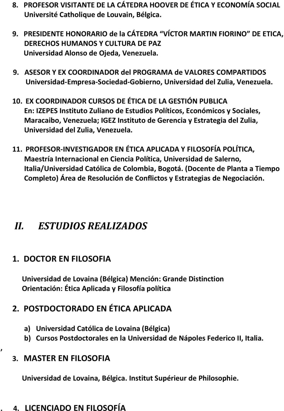ASESOR Y EX COORDINADOR del PROGRAMA de VALORES COMPARTIDOS Universidad-Empresa-Sociedad-Gobierno, Universidad del Zulia, Venezuela. 10.