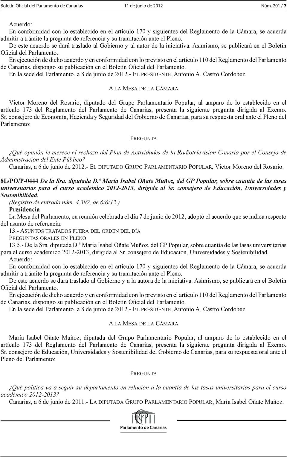 173 del Reglamento del Parlamento de Canarias, presenta la siguiente pregunta dirigida al Excmo. Sr.