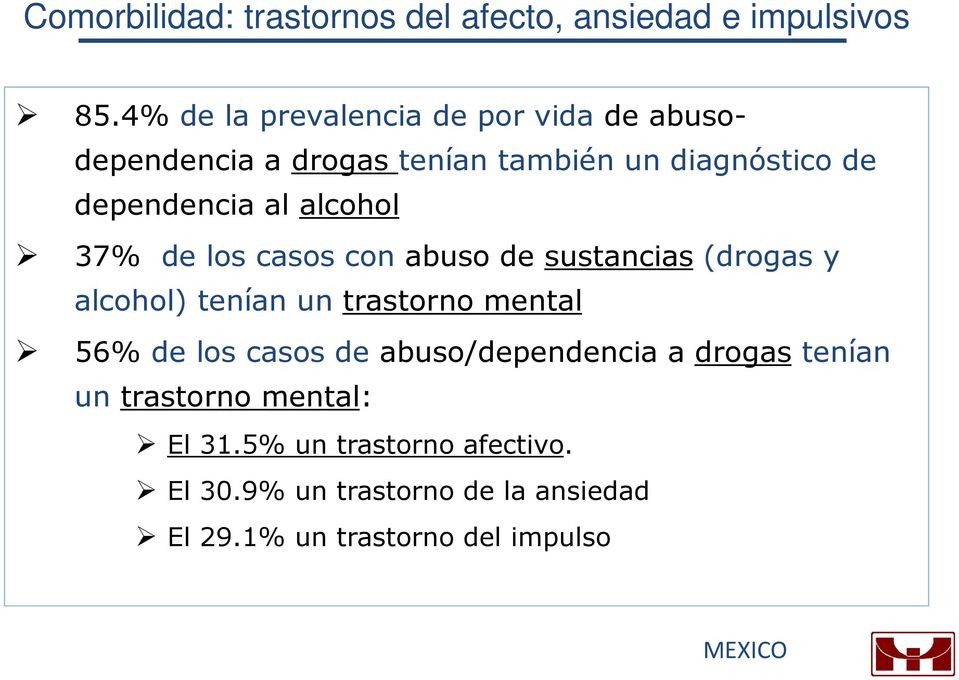 alcohol 37% de los casos con abuso de sustancias (drogas y alcohol) tenían un trastorno mental 56% de los casos