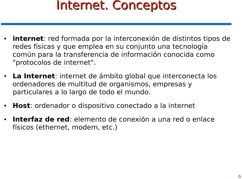 tecnología común para la transferencia de información conocida como "protocolos de internet".