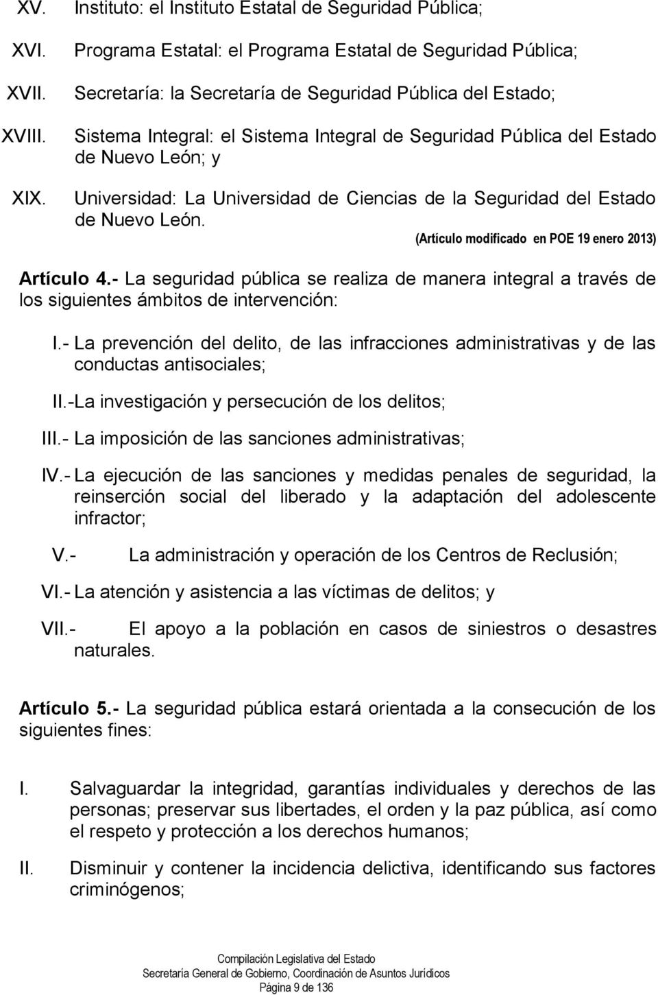 Sistema Integral de Seguridad Pública del Estado de Nuevo León; y Universidad: La Universidad de Ciencias de la Seguridad del Estado de Nuevo León.