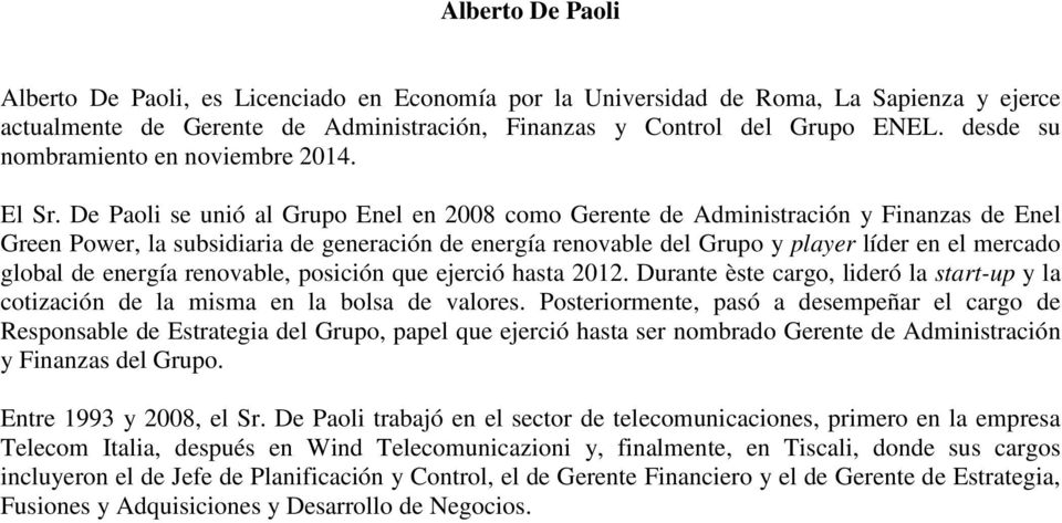 De Paoli se unió al Grupo Enel en 2008 como Gerente de Administración y Finanzas de Enel Green Power, la subsidiaria de generación de energía renovable del Grupo y player líder en el mercado global