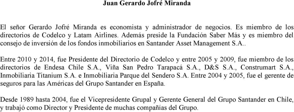 A., Viña San Pedro Tarapacá S.A., D&S S.A., Construmart S.A., Inmobiliaria Titanium S.A. e Inmobiliaria Parque del Sendero S.A. Entre 2004 y 2005, fue el gerente de seguros para las Américas del Grupo Santander en España.