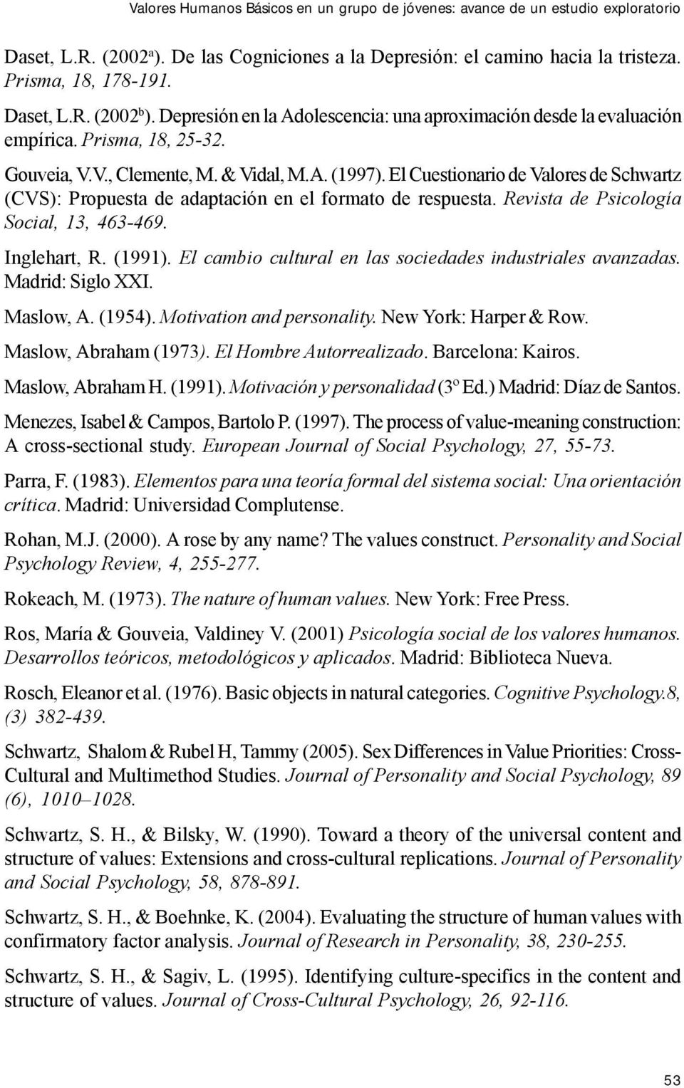 El Cuestionario de de Schwartz (CVS): Propuesta de adaptación en el formato de respuesta. Revista de Psicología Social, 13, 463-469. Inglehart, R. (1991).
