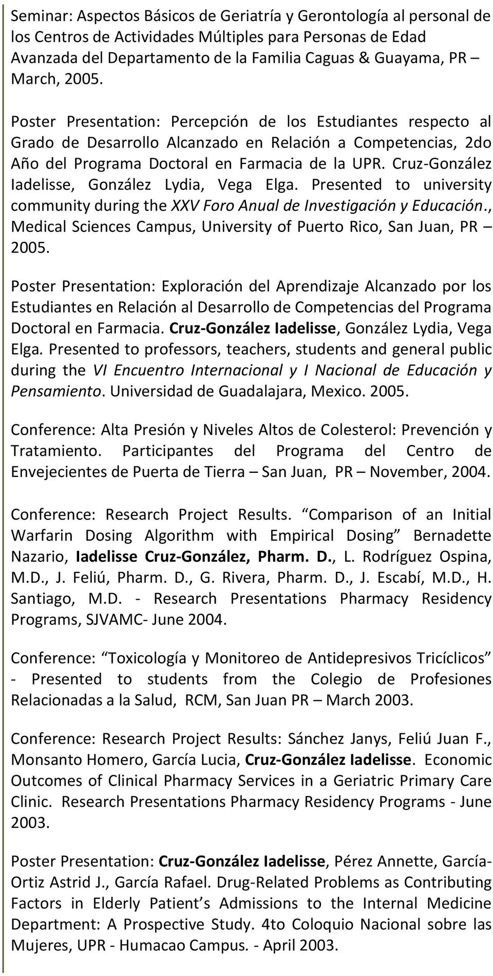 Cruz-González Iadelisse, González Lydia, Vega Elga. Presented to university community during the XXV Foro Anual de Investigación y Educación.