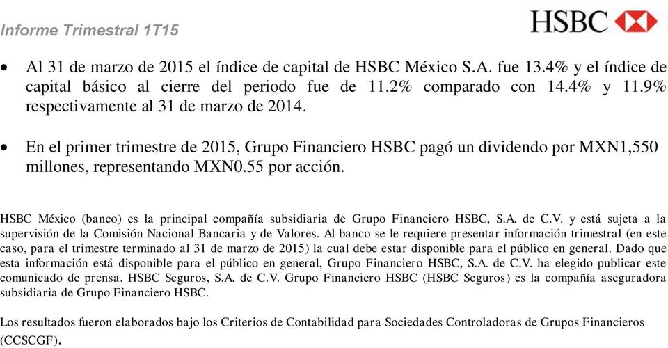HSBC México (banco) es la principal compañía subsidiaria de Grupo Financiero HSBC, S.A. de C.V. y está sujeta a la supervisión de la Comisión Nacional Bancaria y de Valores.