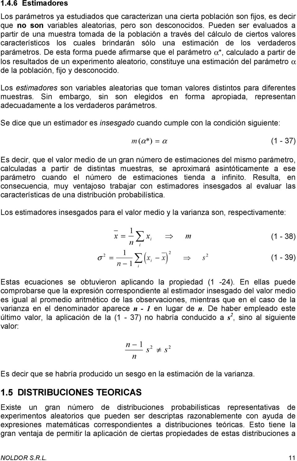 De esta forma puede afirmarse que el parámetro α*, calculado a partir de los resultados de u experimeto aleatorio, costituye ua estimació del parámetro α de la població, fijo y descoocido.