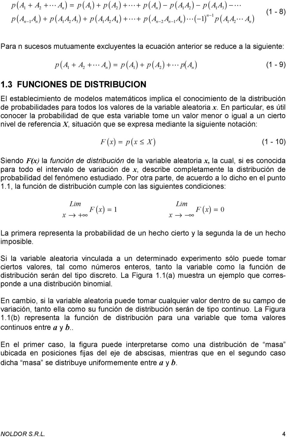 3 FUNCIONES DE DISTRIBUCION El establecimieto de modelos matemáticos implica el coocimieto de la distribució de probabilidades para todos los valores de la variable aleatoria x.