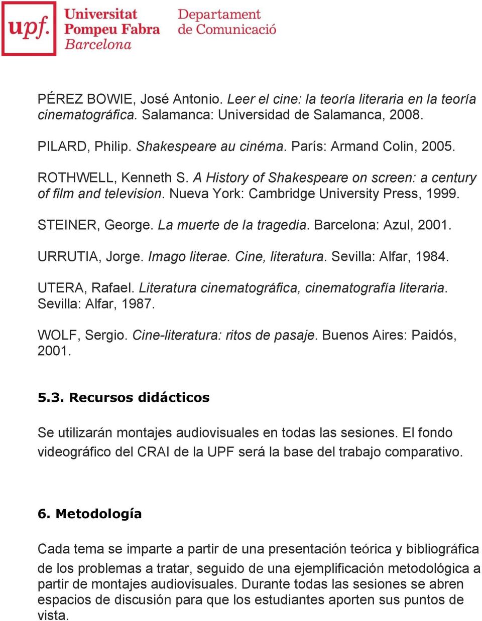 Barcelona: Azul, 2001. URRUTIA, Jorge. Imago literae. Cine, literatura. Sevilla: Alfar, 1984. UTERA, Rafael. Literatura cinematográfica, cinematografía literaria. Sevilla: Alfar, 1987. WOLF, Sergio.