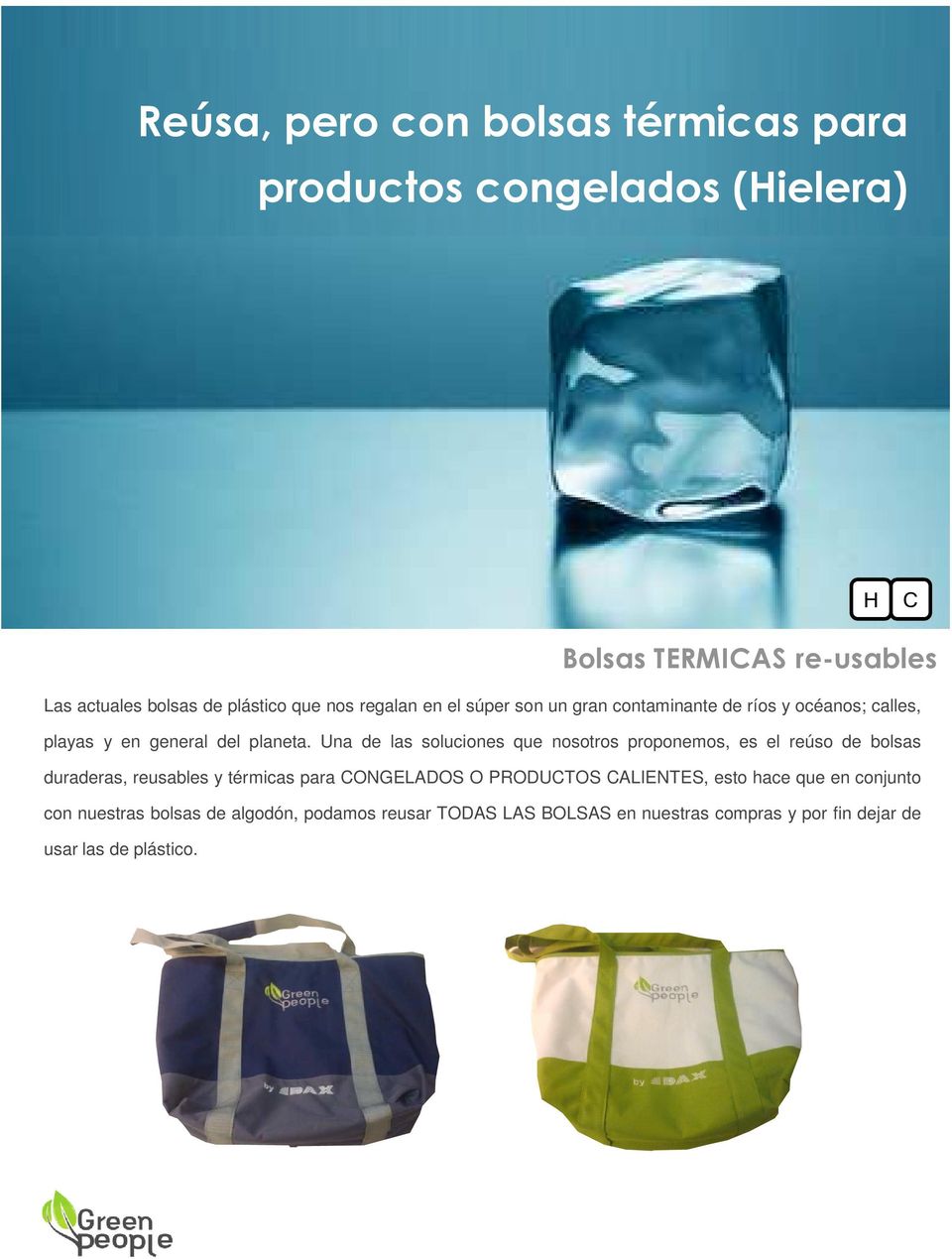 Una de las soluciones que nosotros proponemos, es el reúso de bolsas duraderas, reusables y térmicas para CONGELADOS O PRODUCTOS