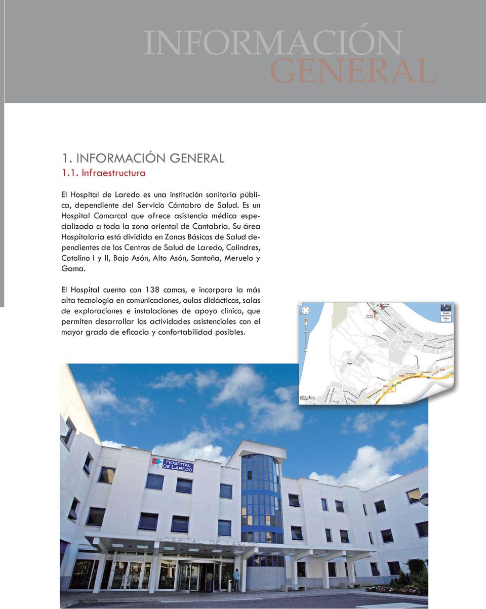 Su área Hospitalaria está dividida en Zonas Básicas de Salud dependientes de los Centros de Salud de Laredo, Colindres, Cotolino I y II, Bajo Asón, Alto Asón, Santoña, Meruelo y Gama.