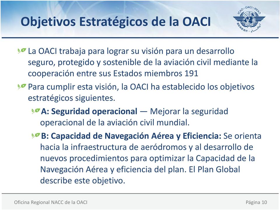 A: Seguridad operacional Mejorar la seguridad operacional de la aviación civil mundial.