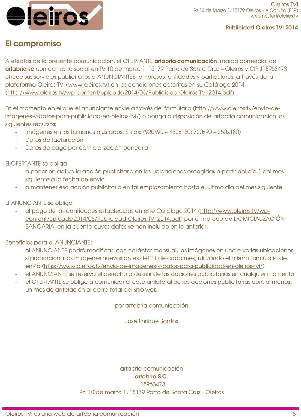 tv) en las condiciones descritas en su Catálogo 2014 (http://www.oleiros.tv/wp-content/uploads/2014/06/publicidad-oleiros-tvi-2014.pdf).