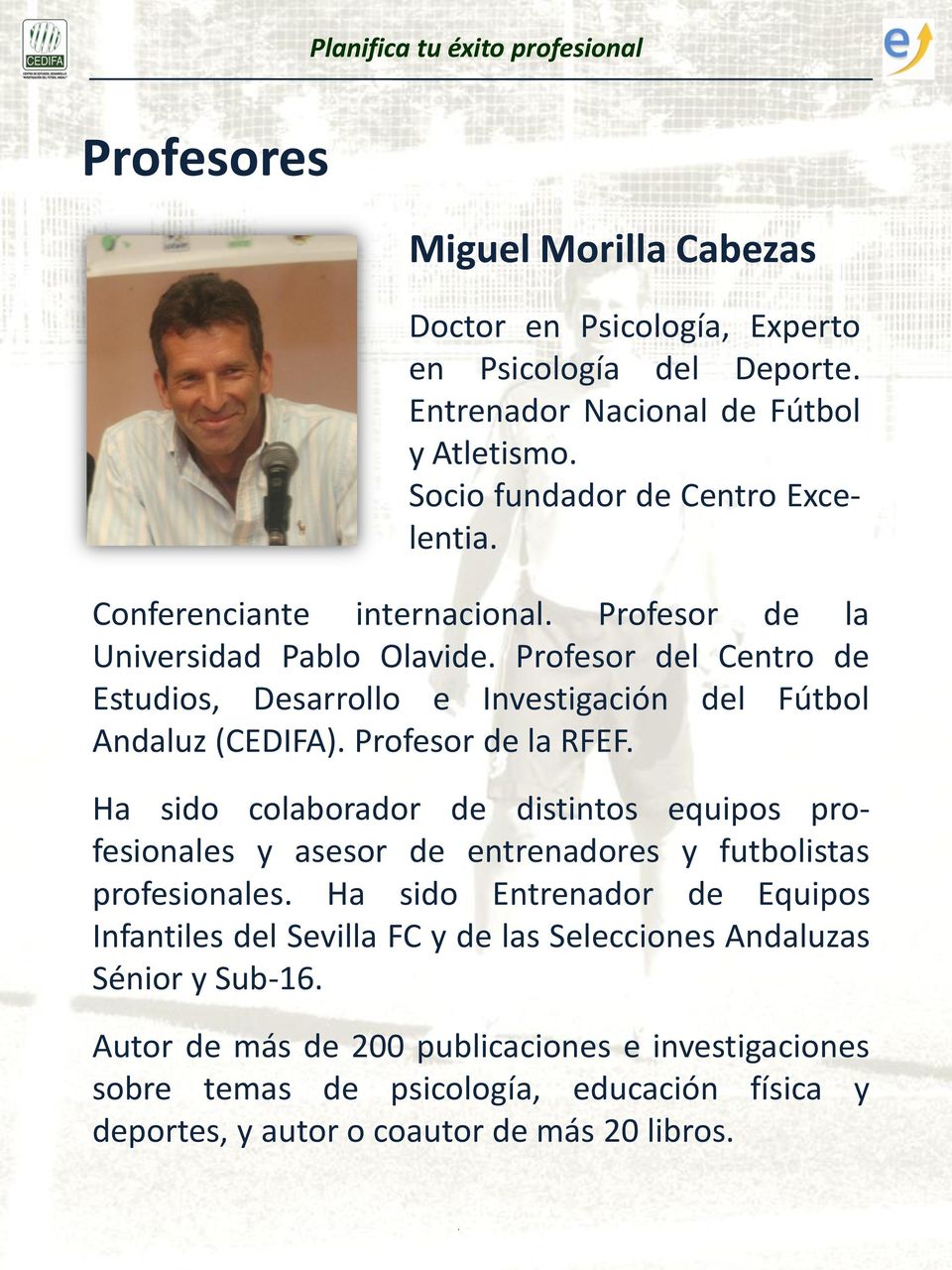 Profesor del Centro de Estudios, Desarrollo e Investigación del Fútbol Andaluz (CEDIFA). Profesor de la RFEF.