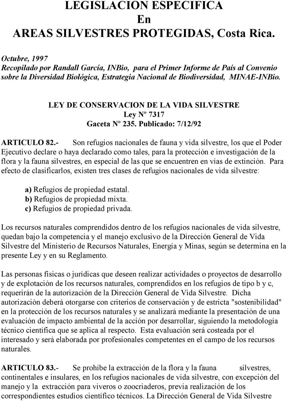 LEY DE CONSERVACION DE LA VIDA SILVESTRE Ley Nº 7317 Gaceta Nº 235. Publicado: 7/12/92 ARTICULO 82.