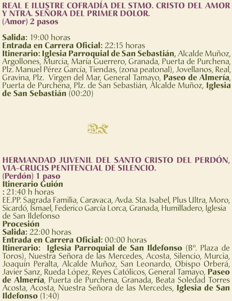 Purchena, Plz. Manuel Pérez García, Tiendas, (zona peatonal), Jovellanos, Real, Gravina, Plz. Virgen del Mar, General Tamayo, Paseo de Almería, Puerta de Purchena, Plz.