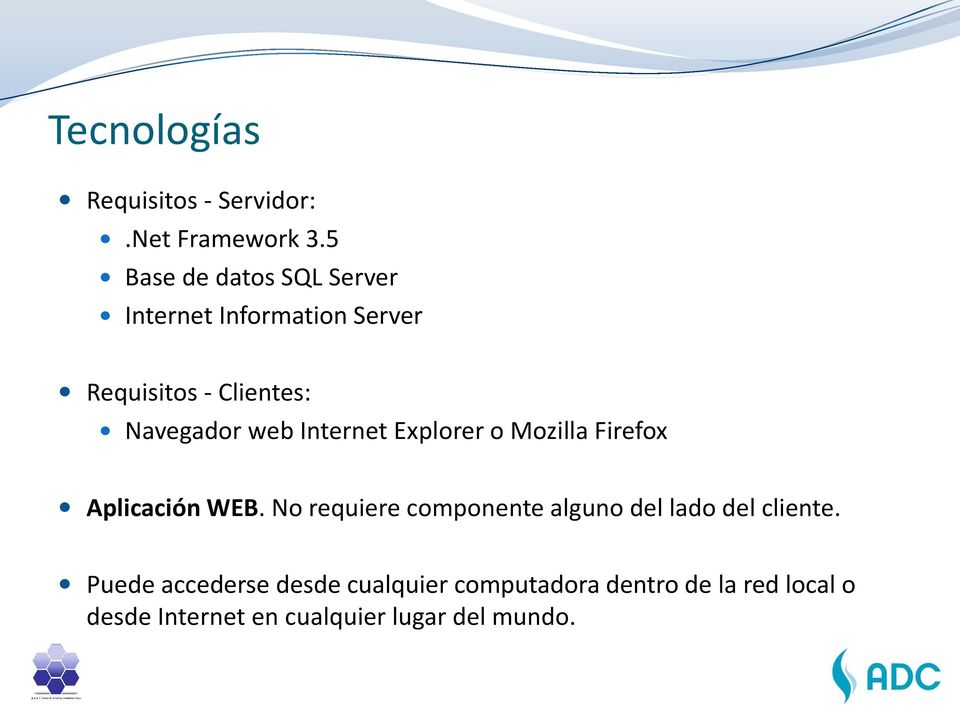 web Internet Explorer o Mozilla Firefox Aplicación WEB.