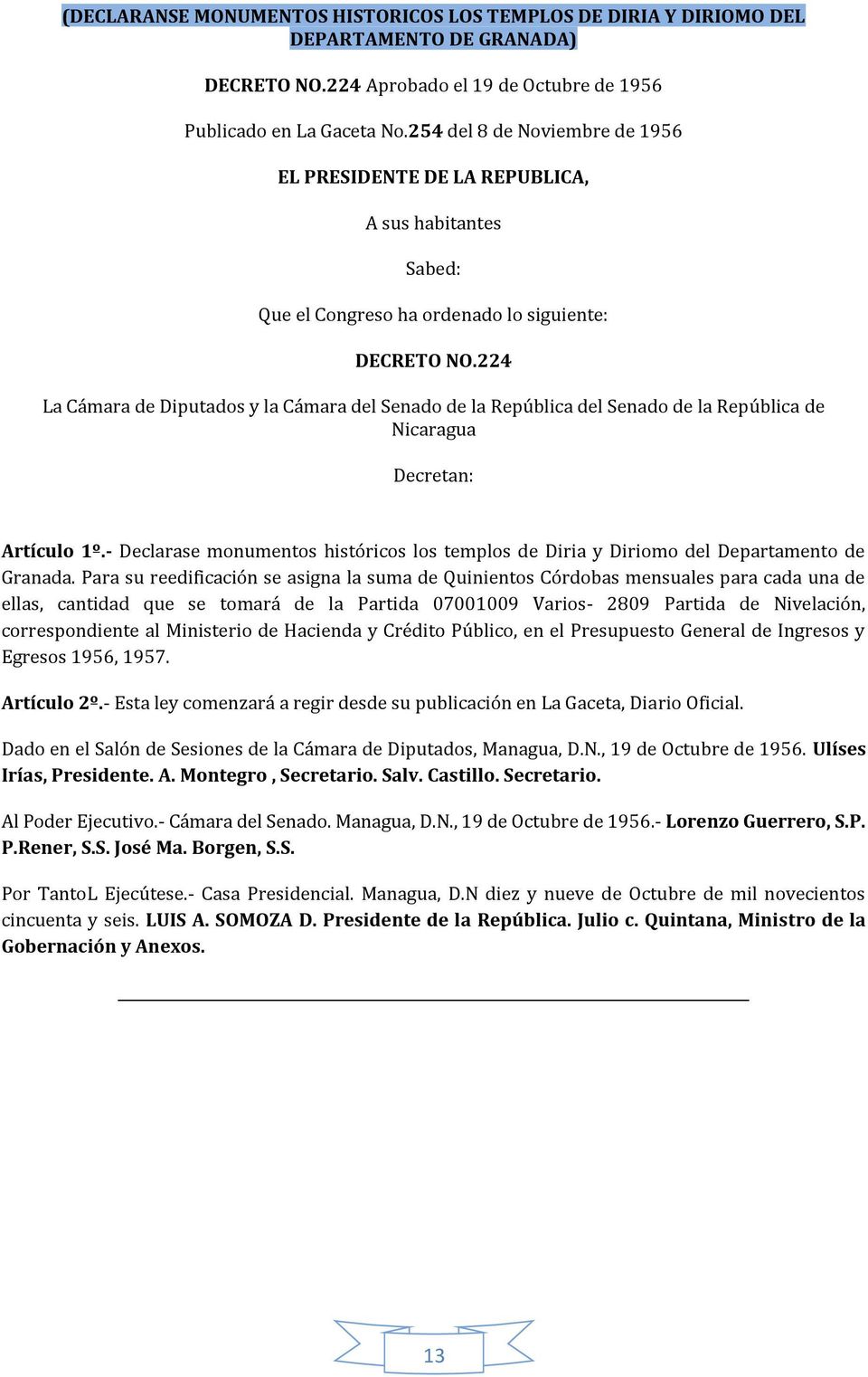 224 La Cámara de Diputados y la Cámara del Senado de la República del Senado de la República de Nicaragua Decretan: Artículo 1º.