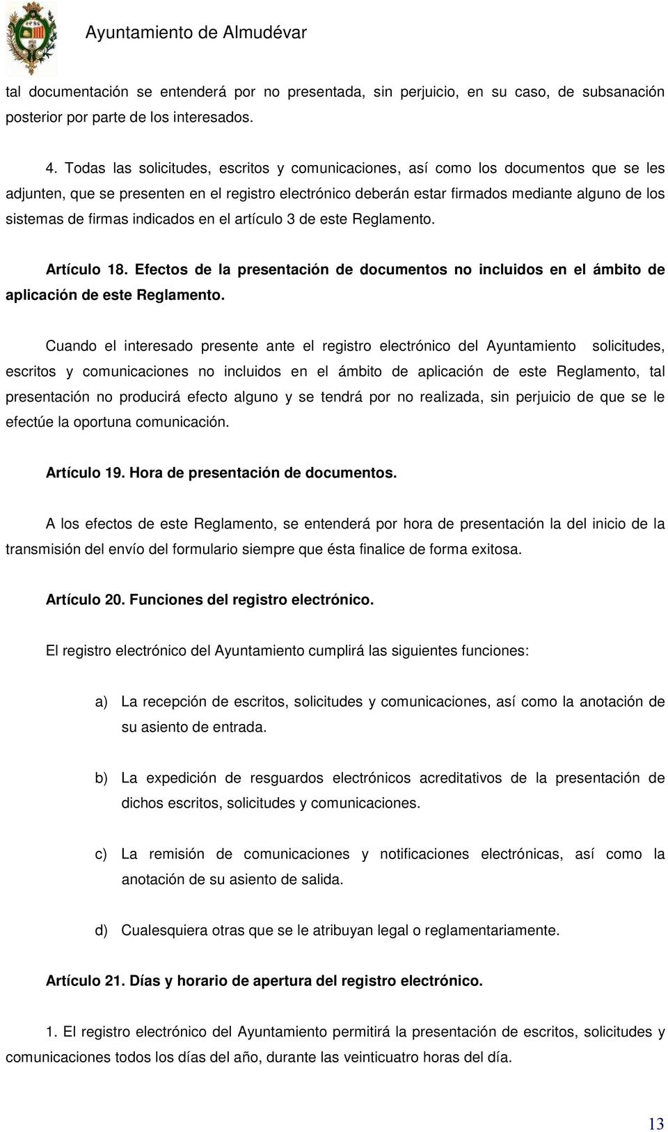 firmas indicados en el artículo 3 de este Reglamento. Artículo 18. Efectos de la presentación de documentos no incluidos en el ámbito de aplicación de este Reglamento.