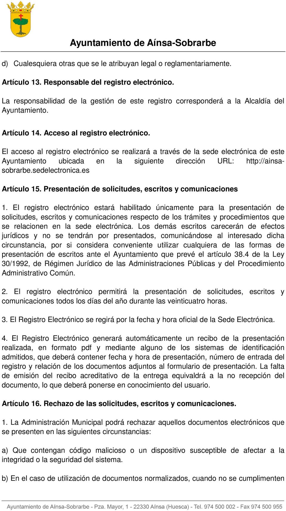 El acceso al registro electrónico se realizará a través de la sede electrónica de este Ayuntamiento ubicada en la siguiente dirección URL: http://ainsasobrarbe.sedelectronica.es Artículo 15.